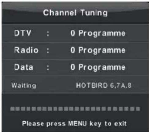 Channel Tuning DTV : 0 Programme Radio : 0 Programme Data : 0 Programme Waiting HOTBIRD 6.7A.8 Please press MENU key to exit