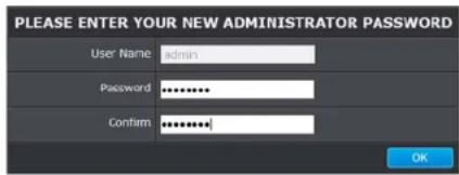 PLEASE ENTER YOUR NEW ADMINISTRATOR PASSWORD User Name admin Password ********** Confirm ********... OK