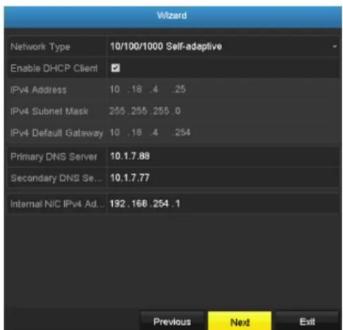 Wizard Network Type 10/100/1000 Self-adaptive Enable DHCP Client ✓ IPv4 Address 10 .18 .4 .25 IPv4 Subnet Mask 255 .255 .255 .0 IPv4 Default Gateway 10 .18 .4 .254 Primary DNS Server 10.1.7.88 Secondary DNS Se... 10.1.7.77 Internal NIC IPv4 Ad... 192 .168 .254 .1 Previous Next Exit