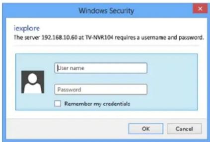 iexplore The server 192.168.10.60 at TV-NVR104 requires a username and password. User name Password Remember my credentials OK Cancel