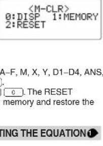 0: DISP 1: MEMORY 2: RESET A-F, M, X, Y, D1-D4, ANS, : 0. The RESET memory and restore the TING THE EQUATION!