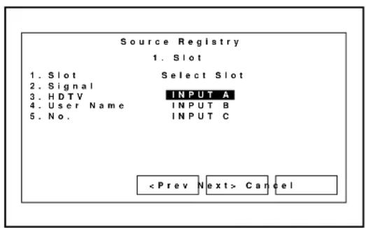 Source Registry 1. Slot 1. Slot Select Slot 2. Signal 3. HDTV INPUT A 4. User Name INPUT B 5. No. INPUT C Cancel