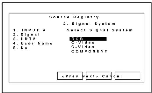 Source Registry 2. Signal System 1. INPUT A Select Signal System 2. Signal 3. HDTV RGB 4. User Name C-Video 5. No. S-Video COMPONENT Cancel