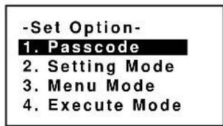 -Set Option- 1. Passcode 2. Setting Mode 3. Menu Mode 4. Execute Mode