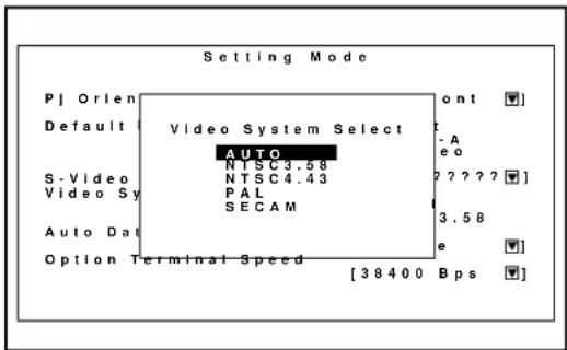 Setting Mode P | Orien Default Video System Select AUTO NTSC3.58 NTSC4.43 PAL SECAM Auto Dat Option Terminal Speed [38400 Bps] ont -A eo 2 ? ? ? ? 3.58 e ▼ ▼