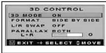 3D CONTROL 3D MODE ON FORMAT SIDE BY SIDE L/R SWAP OFF PARALLAX BOTH L+R 0 EXIT + SELECT MOVE