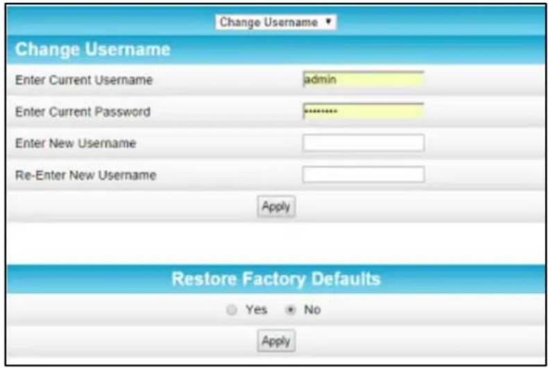 Change Username Change Username Enter Current Username admin Enter Current Password ******** Enter New Username Re-Enter New Username Apply Restore Factory Defaults Yes No Apply