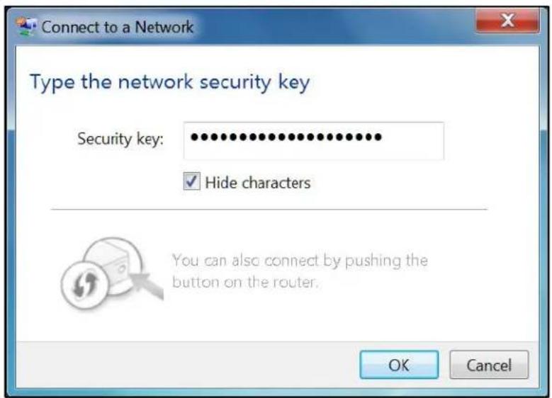Connect to a Network Type the network security key Security key: ••••••••••••••••••••••••••• ✓ Hide characters You can also connect by pushing the button on the router. OK Cancel