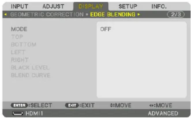 INPUT ADJUST DISPLAY SETUP INFO. GEOMETRIC CORRECTION • EDGE BLENDING ▶ MODE OFF TOP BOTTOM LEFT RIGHT BLACK LEVEL BLEND CURVE ENTER :SELECT EXIT :EXIT MOVE MOVE HDMI1 ADVANCED