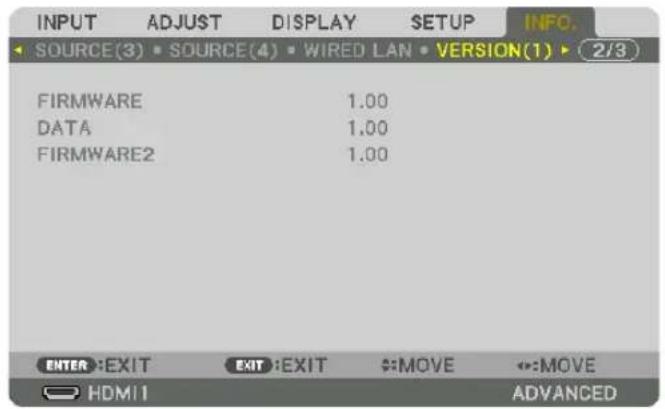 INPUT ADJUST DISPLAY SETUP INFO. SOURCE(3) SOURCE(4) WIRED LAN VERSION(1) 2/3 FIRMWARE 1.00 DATA 1.00 FIRMWARE2 1.00 ENTER EXIT EXIT EXIT MOVE ↔:MOVE HDMI ADVANCED