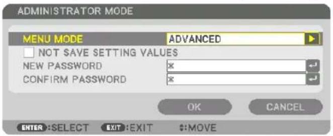 ADMINISTRATOR MODE MENU MODE ADVANCED NOT SAVE SETTING VALUES NEW PASSWORD * CONFIRM PASSWORD * OK CANCEL ENTER:SELECT EXIT:EXIT $:MOVE