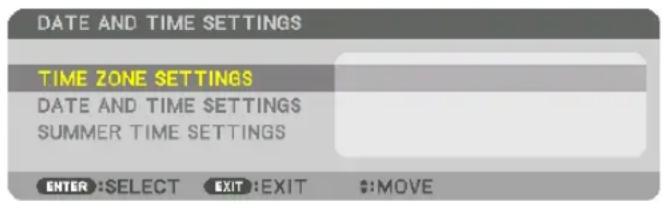 DATE AND TIME SETTINGS TIME ZONE SETTINGS DATE AND TIME SETTINGS SUMMER TIME SETTINGS ENTER :SELECT EXIT :EXIT $:MOVE