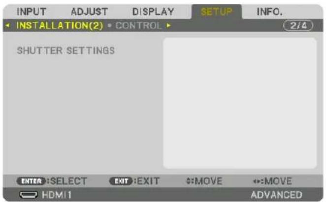 INPUT ADJUST DISPLAY SETUP INFO. INSTALLATION(2) CONTROL SHUTTER SETTINGS ENTER:SELECT EXIT:EXIT ↔:MOVE ↔:MOVE HDMI ADVANCED