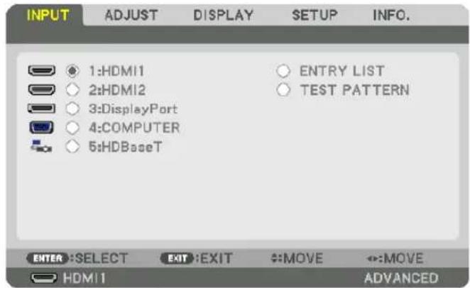 INPUT ADJUST DISPLAY SETUP INFO. 1:HDMI1 2:HDMI2 3:DisplayPort 4:COMPUTER 5:HDBaseT ENTRY LIST TEST PATTERN ENTER :SELECT EXIT :EXIT MOVE HDMI1 ADVANCED