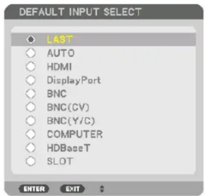 DEFAULT INPUT SELECT LAST AUTO HDMI DisplayPort BNC BNC(CV) BNC(Y/C) COMPUTER HDBaseT SLOT ENTER EXIT