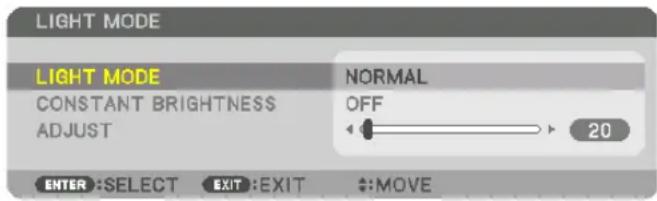 LIGHT MODE LIGHT MODE CONSTANT BRIGHTNESS ADJUST NORMAL OFF 20 ENTER :SELECT EXIT :EXIT ↔:MOVE