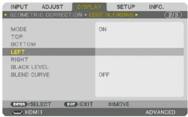 INPUT ADJUST DISPLAY SETUP INFO. GEOMETRIC CORRECTION EDGE BLENDING ▶ (2/3) MODE ON TOP BOTTOM LEFT RIGHT BLACK LEVEL BLEND CURVE OFF ENTER: SELECT EXIT: EXIT MOVES HDMI ADVANCED