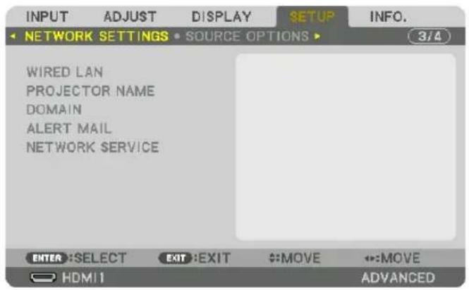 INPUT ADJUST DISPLAY SETUP INFO. NETWORK SETTINGS • SOURCE OPTIONS ▶ 3/4 WIRED LAN PROJECTOR NAME DOMAIN ALERT MAIL NETWORK SERVICE ENTER: SELECT EXIT: EXIT MOVE MOVE HDMI1 ADVANCED