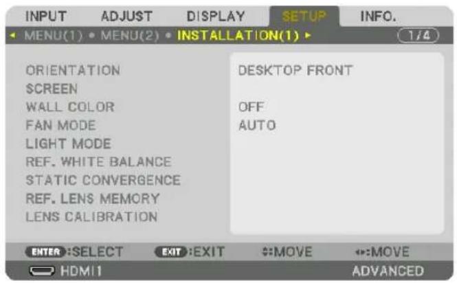 INPUT ADJUST DISPLAY SETUP INFO. MENU(1) • MENU(2) • INSTALLATION(1) • 1/4 ORIENTATION SCREEN WALL COLOR FAN MODE LIGHT MODE REF. WHITE BALANCE STATIC CONVERGENCE REF. LENS MEMORY LENS CALIBRATION DESKTOP FRONT OFF AUTO ENTER: SELECT EXIT: EXIT MOVE MOVE HDMI1 ADVANCED