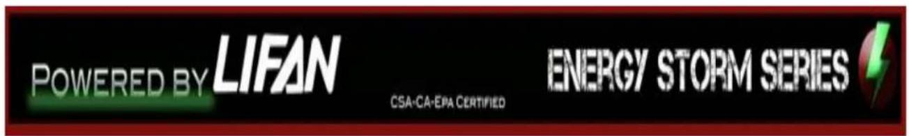 POWERED BY LIFAN CSA-CA-EPA CERTIFIED ENERGY STORM SERIES