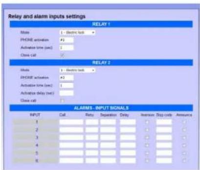 Relay and alarm inputs settings RELAY 1 Male : 1 - Electric task PHONE activation : #1 Automatic time (sec) : 1 Class call : ✓ RELAY 2 Male : 1 - Electric task INCHIE activation : #3 Automatic time (sec) : 1 Automatic delay (sec) : 1 Class call : ✓ ALARMS - INPUT SIGNALS INPUT : Call : Retay Separation : Delay : Inversion Stop code : Annuance 1 2 3 4 5 6