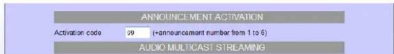 ANNOUNCEMENT ACTIVATION Activation code 99 (+announcement number from 1 to 6) AUDIO MULTICAST STREAMING