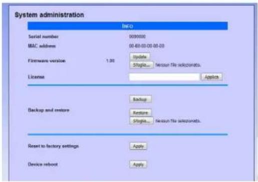 System administration Info Serial number 000000 MAC address 00-00-00-00-00 Firmware version 1.30 Update: Nesson file selezionata. License Application Backup and restore Backup Feature: Nesson file selezionata. Reset to factory settings Apply Device reboot Apply