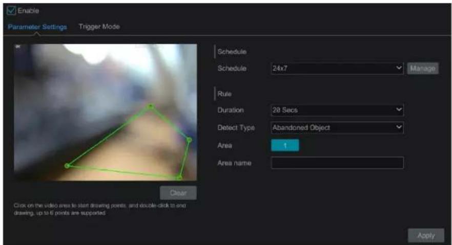 Enable Parameter Settings Trigger Mode Schedule Schedule 24x7 Manage Rule Duration 28 Secs Detect Type Abandoned Object Area 1 Area name Clear Click on the video area to start drawing points, and double-click to end drawing, up to 6 points are supported Apply