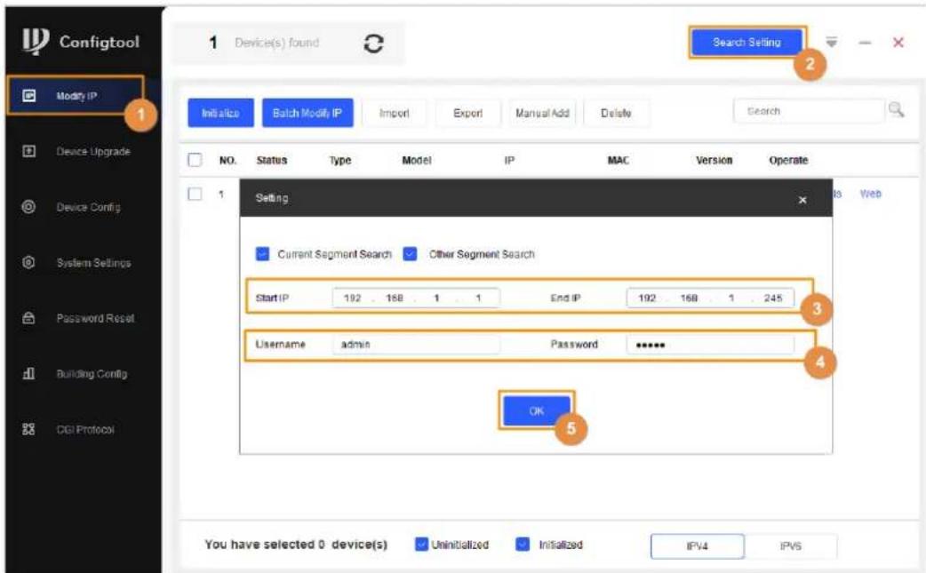 Configtool 1 Device(s) found Search Setting 2 Initiate Batch Modify IP Import Export Manual Add Delete Search NO. Status Type Model IP MAC Version Operate 1 Setting Current Segment Search Other Segment Search Start IP 192 168 1 1 End IP 192 168 1 245 Username admin Password ***** OK You have selected 0 device(s) Uninitialized Initialized IPV4 IPS