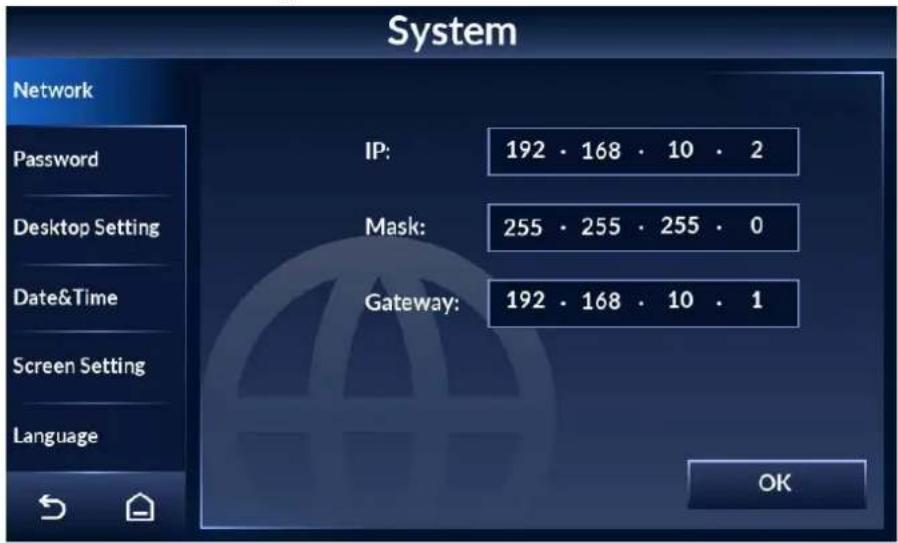 System Network Password Desktop Setting Date&Time Screen Setting Language IP: 192 · 168 · 10 · 2 Mask: 255 · 255 · 255 · 0 Gateway: 192 · 168 · 10 · 1 OK