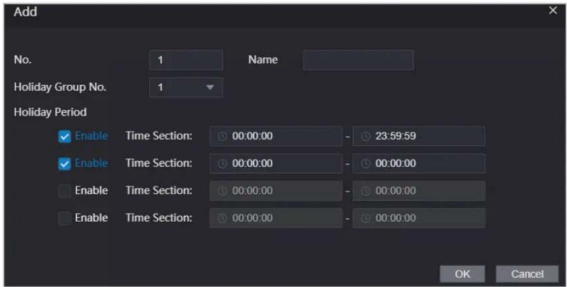 Add No. 1 Name Holiday Group No. 1 Holiday Period Enable Time Section: 00:00:00 - 23:59:59 Enable Time Section: 00:00:00 - 00:00:00 Enable Time Section: 00:00:00 - 00:00:00 Enable Time Section: 00:00:00 - 00:00:00 OK Cancel
