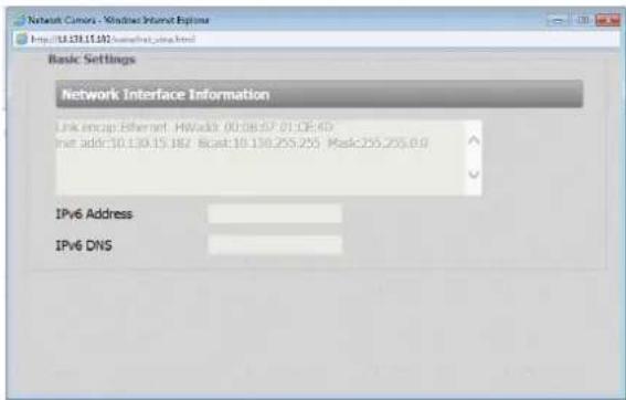 Network Camera - Windows Internet Explorer http://u.138.15.102/swsp.net/_vsg.html Basic Settings Network Interface Information Link Incep Ethernet, IPv6: 00:08:57 01:0E:40 Inet addr:10.130.15.182 Bcat:10.130.255.255 Mask:255.255.0.0 IPv6 Address IPv6 DNS