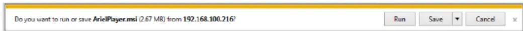 Do you want to run or save ArielPlayer.msi (2.67 MB) from 192.168.100.216? Run Save Cancel