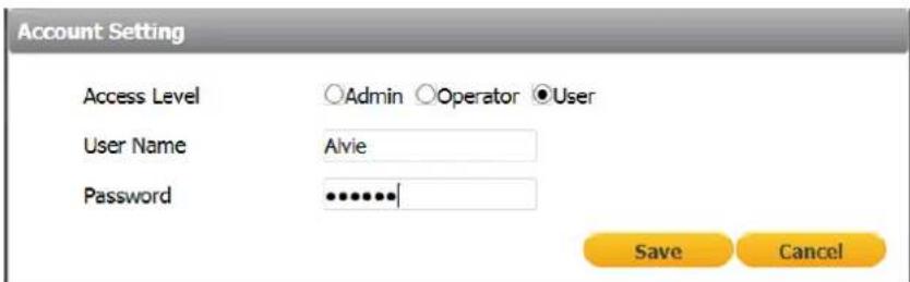 Account Setting Access Level ○Admin ○Operator ●User User Name Alvie Password ••••••• Save Cancel