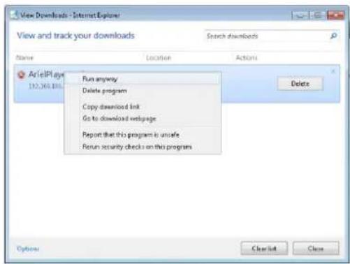 View Downloads - Internet Explorer View and track your downloads Search downloads Name Location Actions ArielPlayer 132,364,806 Run anyway Delete program Copy downloaded link Go to download webpage Report that this program is unsafe Return security checks on this program Delete Options Clear List Cl…
