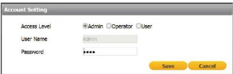 Account Setting Access Level ○Admin ○Operator ○User User Name Admin Password **** Save Cancel