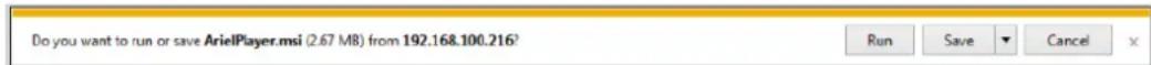 Do you want to run or save ArielPlayer.msi (2.67 MB) from 192.168.100.216? Run Save Cancel X