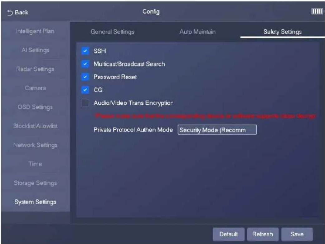 Back Config General Settings Auto Maintain Safety Settings Intelligent Plan AI Settings Radar Settings Camera OSD Settings Blocklist/Allowlist Network Settings Time Storage Settings System Settings ✓ SSH ✓ Multicast/Broadcast Search ✓ Password Reset ✓ CGI □ Audio/Video Trans Encryption Please note sure that the corresponding device or relevant supports these designs. Private Protocol Authen Mode Security Mode (Recomm Default Refresh Save