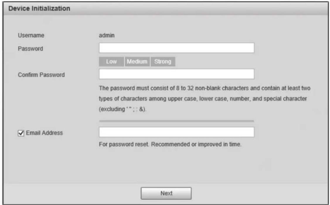 Device Initialization Username admin Password Low Medium Strong Confirm Password The password must consist of 8 to 32 non-blank characters and contain at least two types of characters among upper case, lower case, number, and special character (excluding ""; &). ✓ Email Address For password reset. Recommended or improved in time. Next