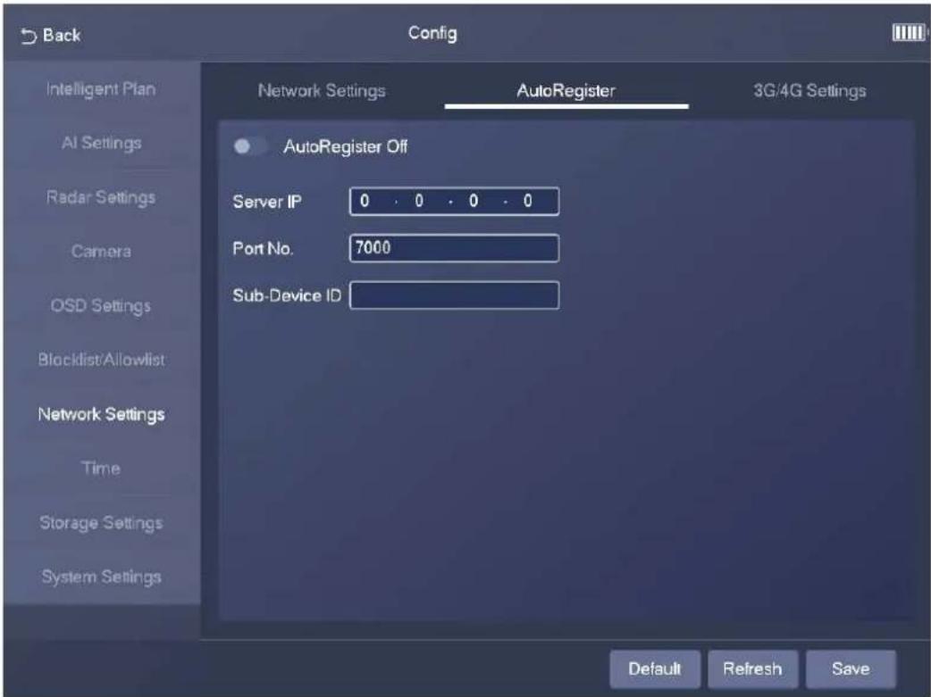 Back Config Network Settings AutoRegister 3G/4G Settings Intelligent Plan AI Settings Radar Settings Camera OSD Settings Blocklist/Allowlist Network Settings Time Storage Settings System Settings AutoRegister Off Server IP 0 . 0 . 0 . 0 Port No. 7000 Sub-Device ID Default Refresh Save