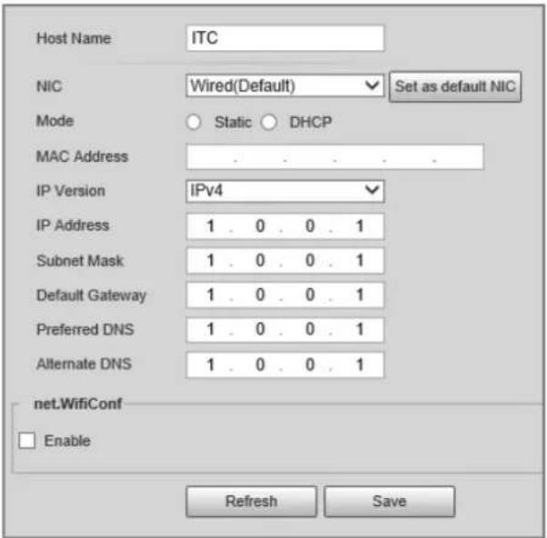 Host Name ITC NIC Wired(Default) Set as default NIC Mode Static DHCP MAC Address IP Version IPv4 IP Address 1 . 0 . 0 . 1 Subnet Mask 1 . 0 . 0 . 1 Default Gateway 1 . 0 . 0 . 1 Preferred DNS 1 . 0 . 0 . 1 Alternate DNS 1 . 0 . 0 . 1 net.WifiConf Enable Refresh Save