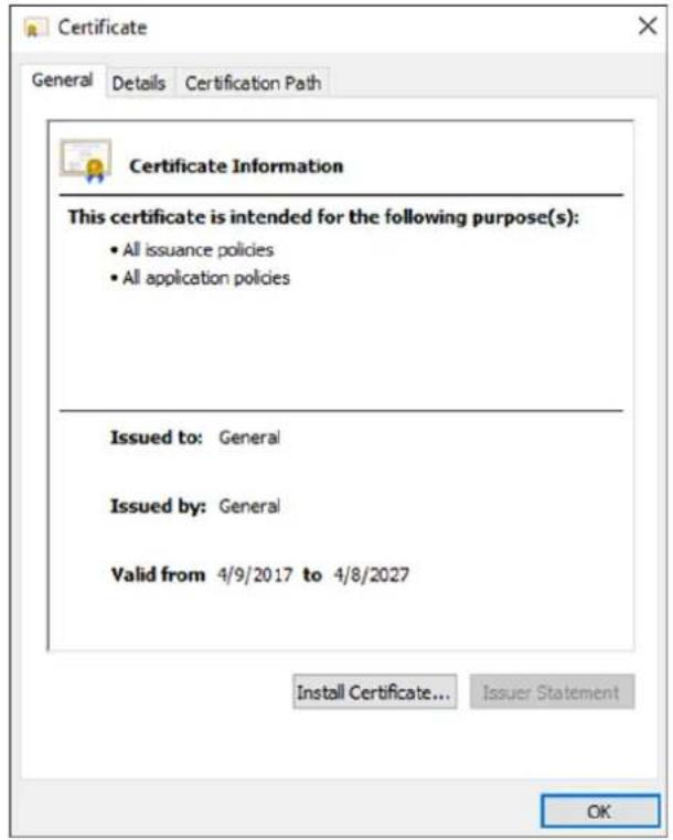 Certificate General Details Certification Path Certificate Information This certificate is intended for the following purpose(s): • All issuance policies • All application policies Issued to: General Issued by: General Valid from 4/9/2017 to 4/8/2027 Install Certificate... Issuer Statement OK