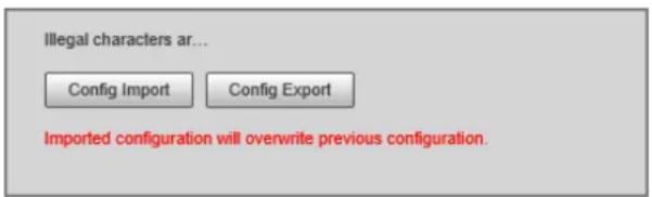 Illegal characters ar... Config Import Config Export Imported configuration will overwrite previous configuration.