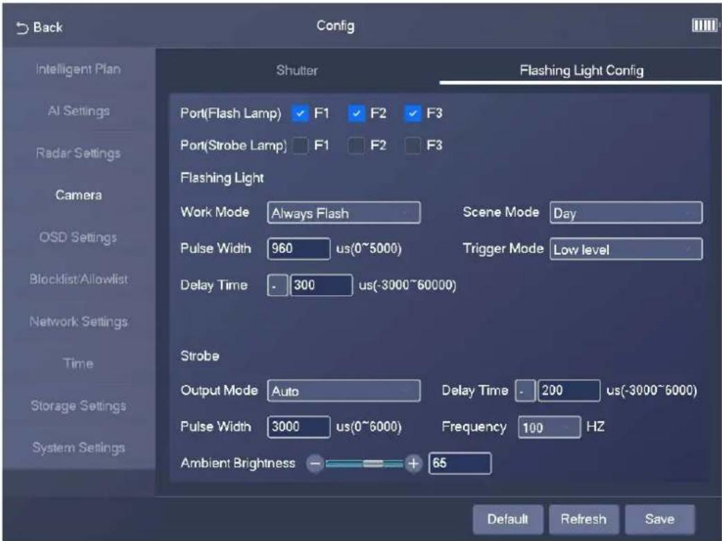 Back Config Shutter Flashing Light Config Port(Flash Lamp) ✓ F1 ✓ F2 ✓ F3 Port(Strobe Lamp) F1 F2 F3 Flashing Light Work Mode Always Flash Scene Mode Day Pulse Width 960 us(0~5000) Trigger Mode Low level Delay Time . 300 us(-3000~60000) Strobe Output Mode Auto Delay Time . 200 us(-3000~6000) Pulse Width 3000 us(0~6000) Frequency 100 Hz Ambient Brightness - + 65 Default Refresh Save Intelligent Plan AI Settings Radar Settings Camera OSD Settings Blocklist/Allowlist Network Settings Time Storage Settings System Settings