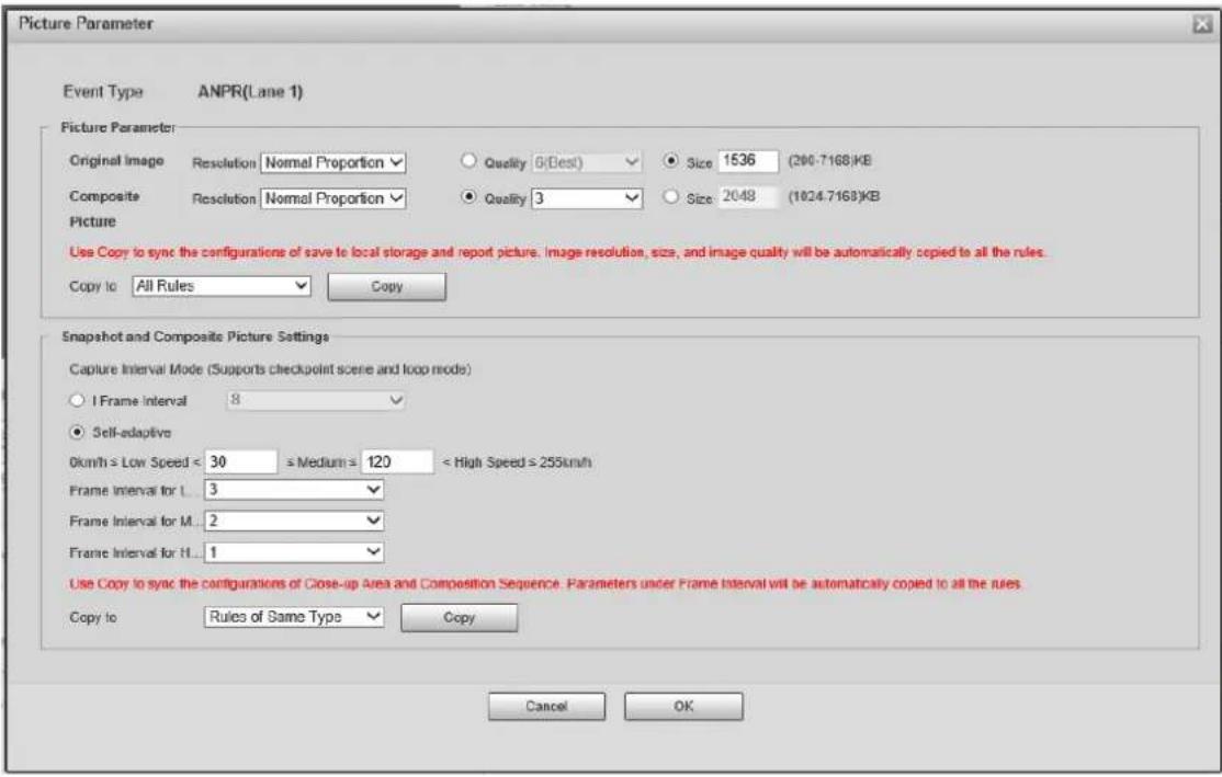 Picture Parameter Event Type ANPR(Lane 1) Picture Parameter Original Image Resolution Normal Proportion Quality 6(Best) Size 1536 (200-7168KB) Composite Resolution Normal Proportion Quality 3 Size 2048 (1024.7168KB) Picture Use Copy to sync the configurations of save to local storage and report picture. image resolution, size, and image quality will be automatically copied to all the rules. Copy to All Rules Copy Snapshot and Composite Picture Settings Capture Interval Mode (Supports checkpoint scene and loop mode) I Frame Interval 8 Self-adaptive 0km/h ≤ Low Speed ≤ 30 ≤ Medium = 120 < High Speed ≥ 255km/h Frame Interval for L... 3 Frame Interval for M... 2 Frame Interval for H... 1 Use Copy to sync the configurations of Close-up Area and Composition Sequence. Parameters under Frame Interval will be automatically copied to all the rules. Copy to Rules of Same Type Copy Cancel OK