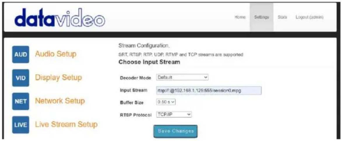 datavideo Home Settings Stats Logout (admin) Stream Configuration. SRT, RTSP, RTP, UDP, RTMP and TCP streams are supported Choose Input Stream AUD Audio Setup VID Display Setup NET Network Setup LIVE Live Stream Setup Decoder Mode Default Input Stream rtsp://@192.168.1.125:555/session0.mpg Buffer Size 0.50 s RTSP Protocol TCP/IP Save Changes
