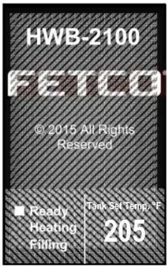 HWB-2100 FETCO® © 2015 All Rights Reserved ■ Ready Heating Filling Tank Set Temp. °F 205