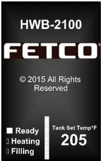 HWB-2100 FETCO® © 2015 All Rights Reserved ■ Ready □ Heating □ Filling Tank Set Temp°F 205
