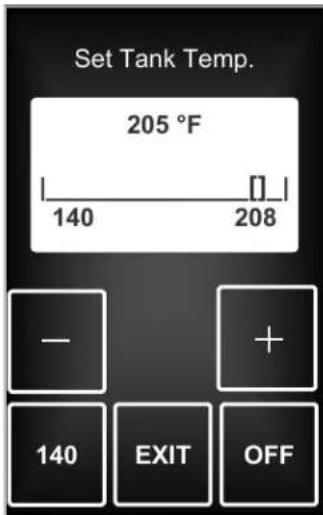 Set Tank Temp. 205 °F 140 208 - + 140 EXIT OFF