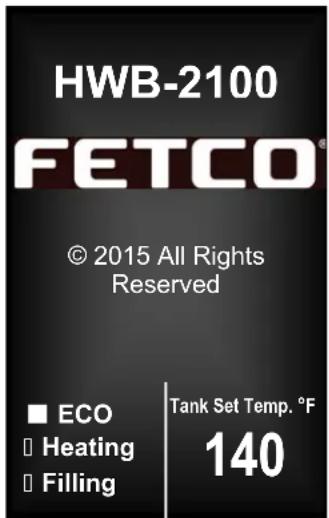 HWB-2100 FETCO® © 2015 All Rights Reserved ■ ECO □ Heating □ Filling Tank Set Temp. °F 140